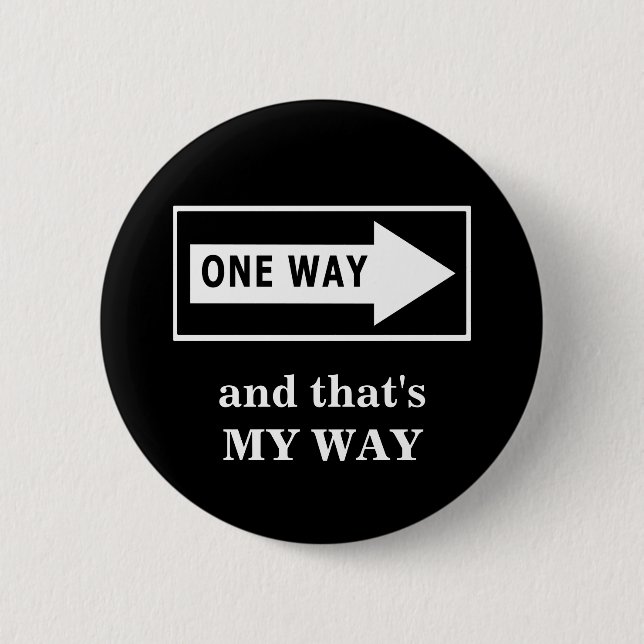 One Way. And that's MY WAY 2 Inch Round Button (Front)