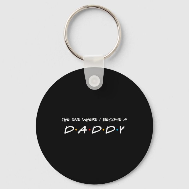 One Where I Become A Daddy Father  Keychain (Front)