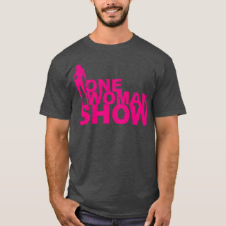 One Woman Show for Strong Girls and Mothers on Mot T-Shirt
