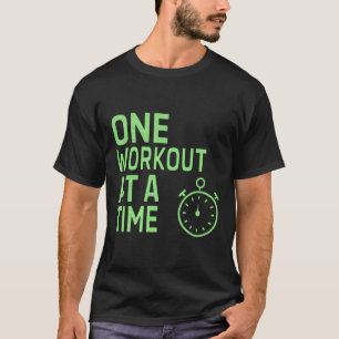 One workout at a time T-Shirt