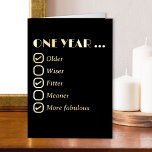 One Year Older Birthday Editable Check Box List Foil Greeting Card<br><div class="desc">Funny vintage typography Birthday Card in luxury gold foil on black. This typographic design features an editable list with check boxes. It currently reads "ONE YEAR ... Older, Wiser, Fitter, Meaner, More Fabulous" and you can customize the list and move the ticks to where you want. You can also edit...</div>