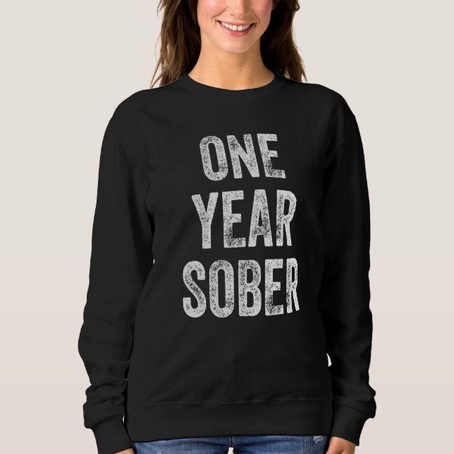 One Year Sober Congratulations Sobriety Anniversar Sweatshirt (Front)