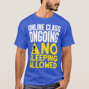 Online Class Ongoing No Sleeping Allowed T-Shirt