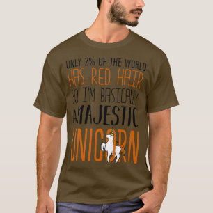 Only 2 of the World Has Red Hair So Ix27m Basicall T-Shirt