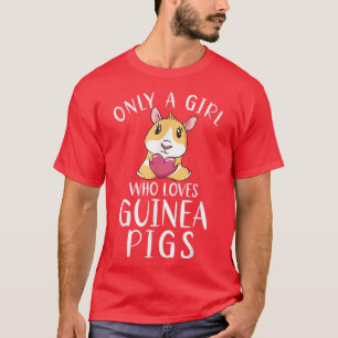 Only a Girl who loves Guinea Pigs Owner  T-Shirt