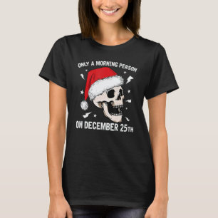Only A Morning Person On December 25th Christmas S T-Shirt