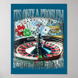 Only A Problem If You're Losing Funny Gambling Boo Poster