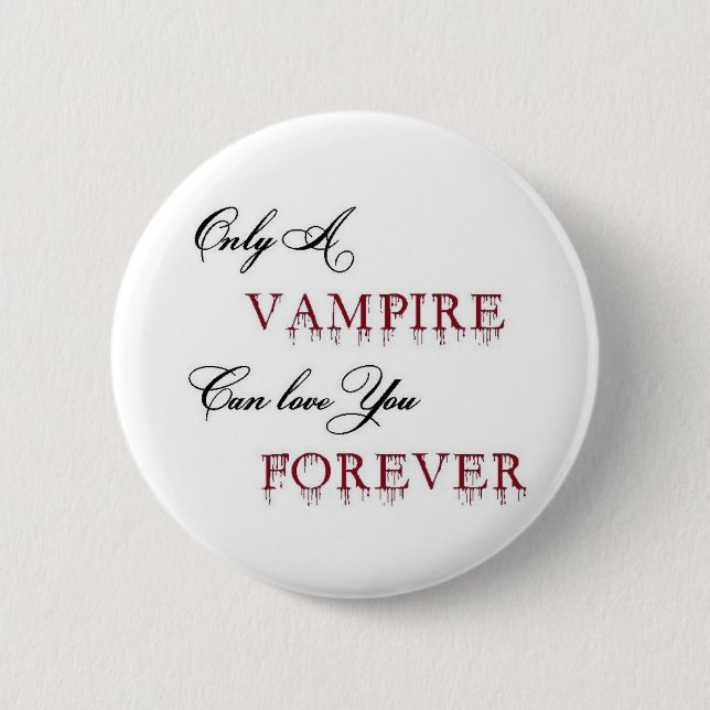 only a vampire can love you forever 2 inch round button (Front)