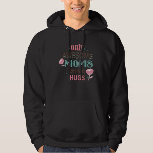 Only awesome moms get lots hugs hoodie