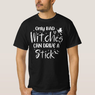 Only bad witches can drive a stick, hilarious joke T-Shirt