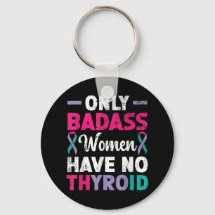 Only Bad Women Have No Thyroid Cancer Awareness Keychain