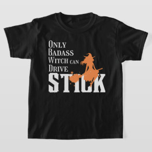 Only Badass Witch can Drive Stick T-Shirt