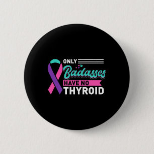 Only Bades Have No Thyroid Cancer Awareness 2 Inch Round Button