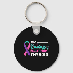 Only Bades Have No Thyroid Cancer Awareness Keychain