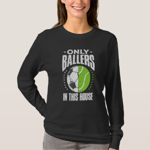 Only Ballers Ball Mom Dad Tennis Soccer T-Shirt