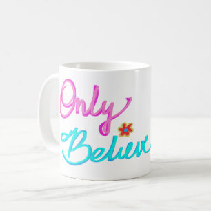 Only Believe Christian Quote Coffee Mug