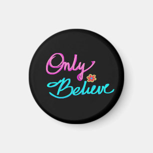 Only Believe Inspirational Quote Black Magnet