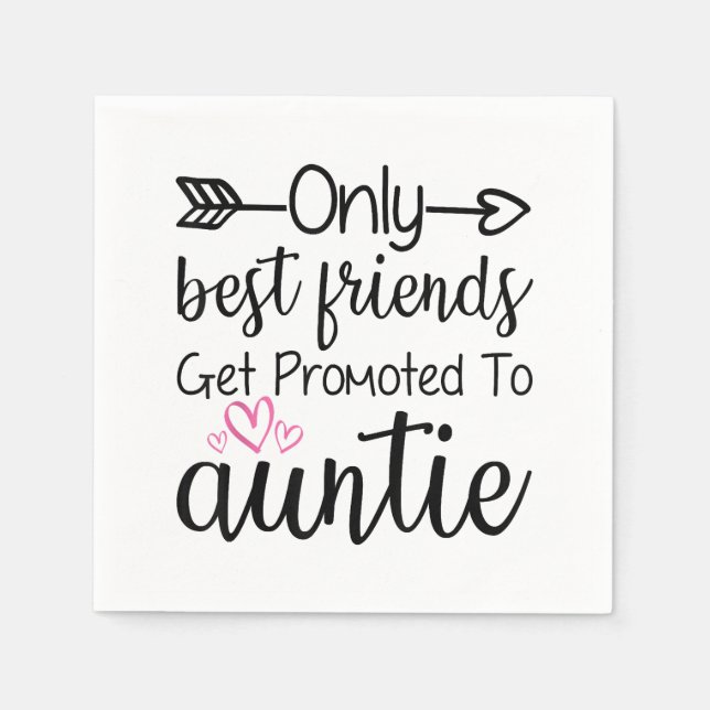 Only Best Friends Get Promoted To Auntie Sister Be Napkin (Front)