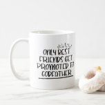 Only best friends get promoted to godfather coffee mug<br><div class="desc">This is a great gift for a friend who is becoming a godfather. Text and font can be changed to your preference. If you need any assistance customizing your product, please contact me through my store and I will be happy to help.</div>