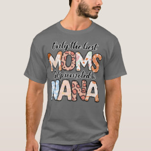 Only Best Moms Promoted To Nana Grandma Mothers Da T-Shirt