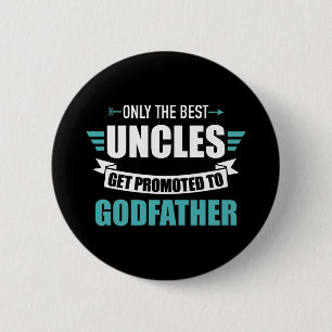 Only best uncles get promoted to godfather 2 inch round button