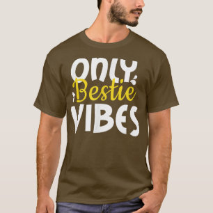Only bestie Vibes , for friends and soulmates BFF T-Shirt