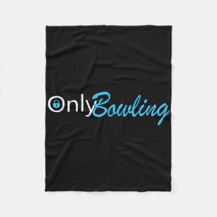 Only Bowling Funny Adult Humour Bowling Gift Fleece Blanket