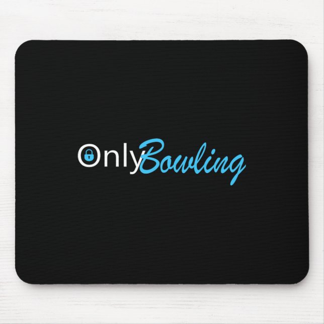 Only Bowling Funny Adult Humour Bowling Gift  Mouse Pad (Front)