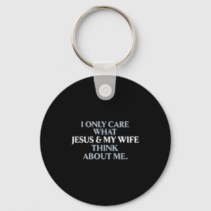 Only care about what wife and jesus thinks about keychain