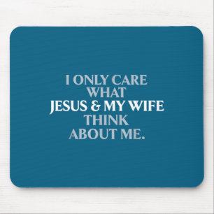 Only care about what wife and jesus thinks about mouse pad