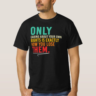 Only Caring About Your Rights Quote T-Shirt