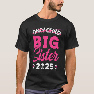 Only Child Big Sister 2025 Promoted To Big Sister T-Shirt