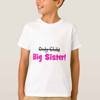 Only Child -> BIG SISTER! T-Shirt
