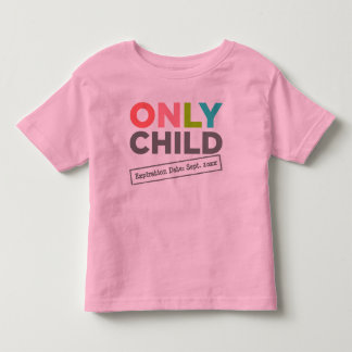 Only Child Expiration Date [Your Date] Toddler T-shirt