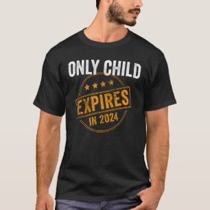 Only Child Expires In 2024 - Funny New Sibling Bab T-Shirt