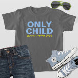 Only Child Expiring Funny Blue Big Brother T-Shirt<br><div class="desc">Customize this funny "Only Child - Expires" baby announcement t-shirt with you new baby's due date month.  Grey,  light blue,  and yellow colours - many shirt style,  size,  and colour options available.</div>