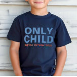 Only Child Expiring Funny Blue Big Brother T-Shirt<br><div class="desc">Customize this funny "Only Child - Expires" baby announcement t-shirt with you new baby's due date month.  Blue and orange colours - many shirt style,  size,  and colour options available.</div>