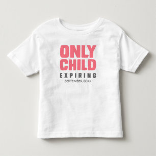 ONLY CHILD Expiring [YOUR DATE HERE] Toddler T-shirt