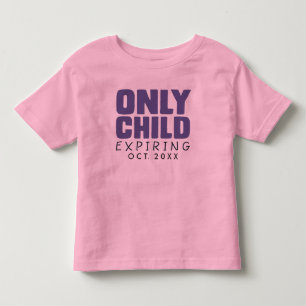 ONLY CHILD Expiring [YOUR DATE HERE] Toddler T-shirt