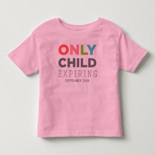 ONLY CHILD Expiring [YOUR DATE HERE] Toddler T-shirt