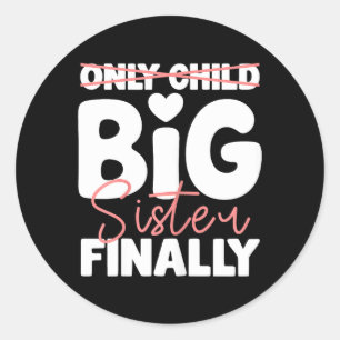 Only Child to Big Sister Finally for Girls Classic Round Sticker
