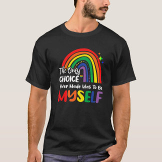 Only Choice Be Myself For Gay And Lesbian Lgbt Pri T-Shirt