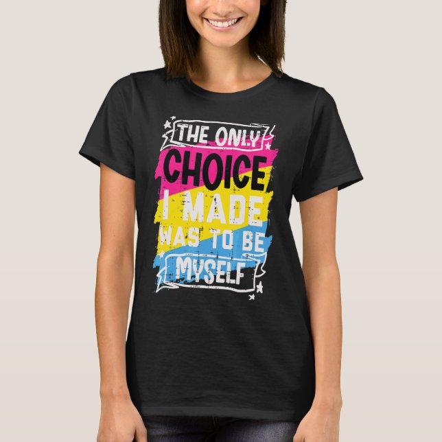 Only Choice I Made Be Myself Pansexual Pan Pride F T-Shirt (Front)