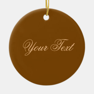 ONLY COLOR / brown + your text Ceramic Ornament