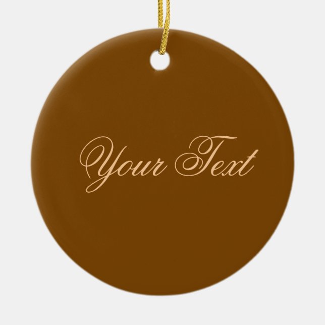 ONLY COLOR / brown + your text Ceramic Ornament (Front)