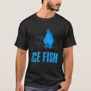 Only Cool People Ice Fish Fishing Rod Ice Fisher C T-Shirt
