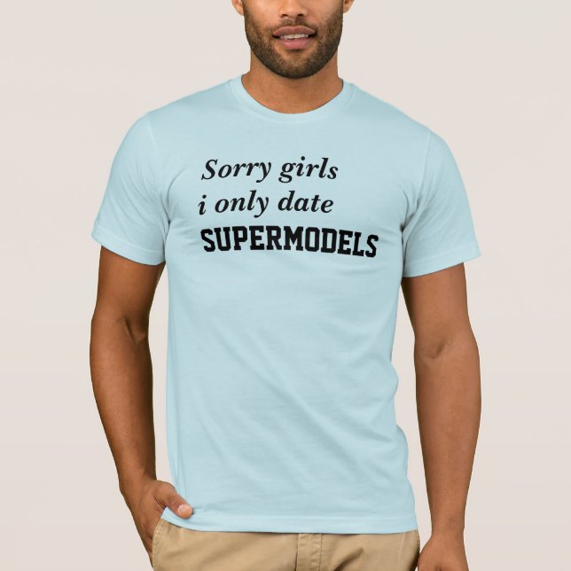 Only date supermodels T-Shirt (Front)