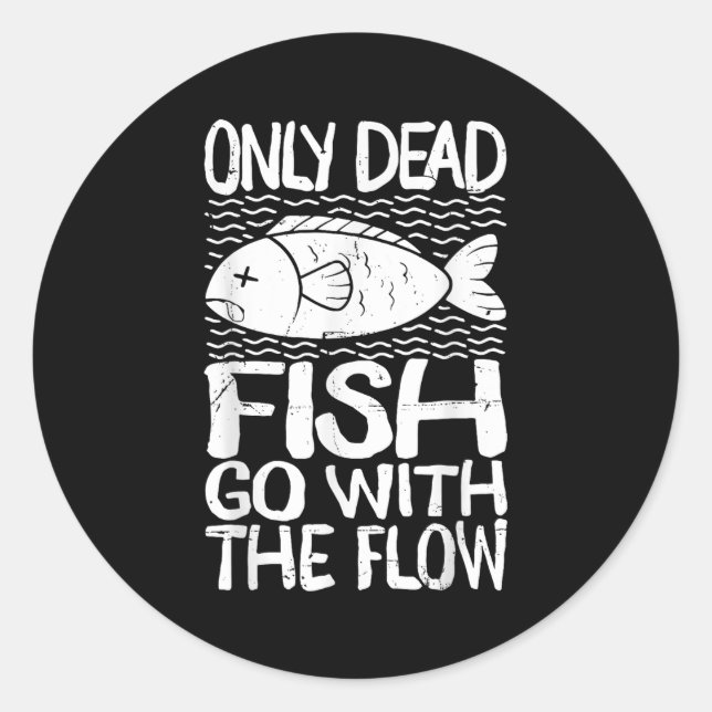 Only Dead Fish Go With Flow Motivational Quote  Classic Round Sticker (Front)