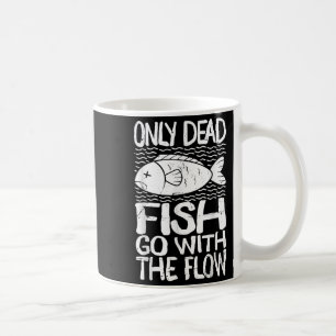 Only Dead Fish Go With Flow Motivational Quote Coffee Mug