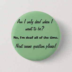 Only Deaf When You Want To Be 2 Inch Round Button